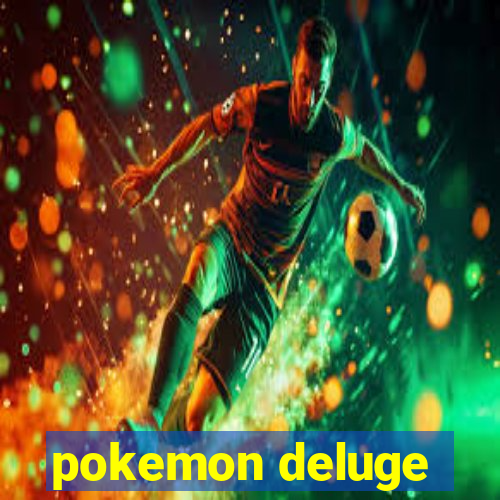pokemon deluge